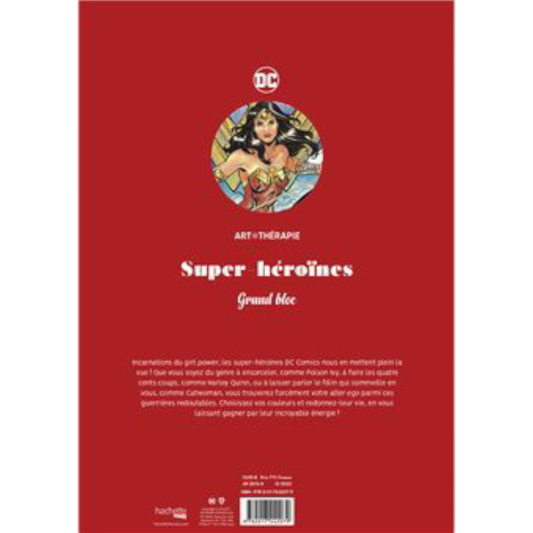 Grand bloc de coloriages DC Comics - Super-Héroïnes - Coloriages Art Thérapie - Hachette Heroes J'M T Créa