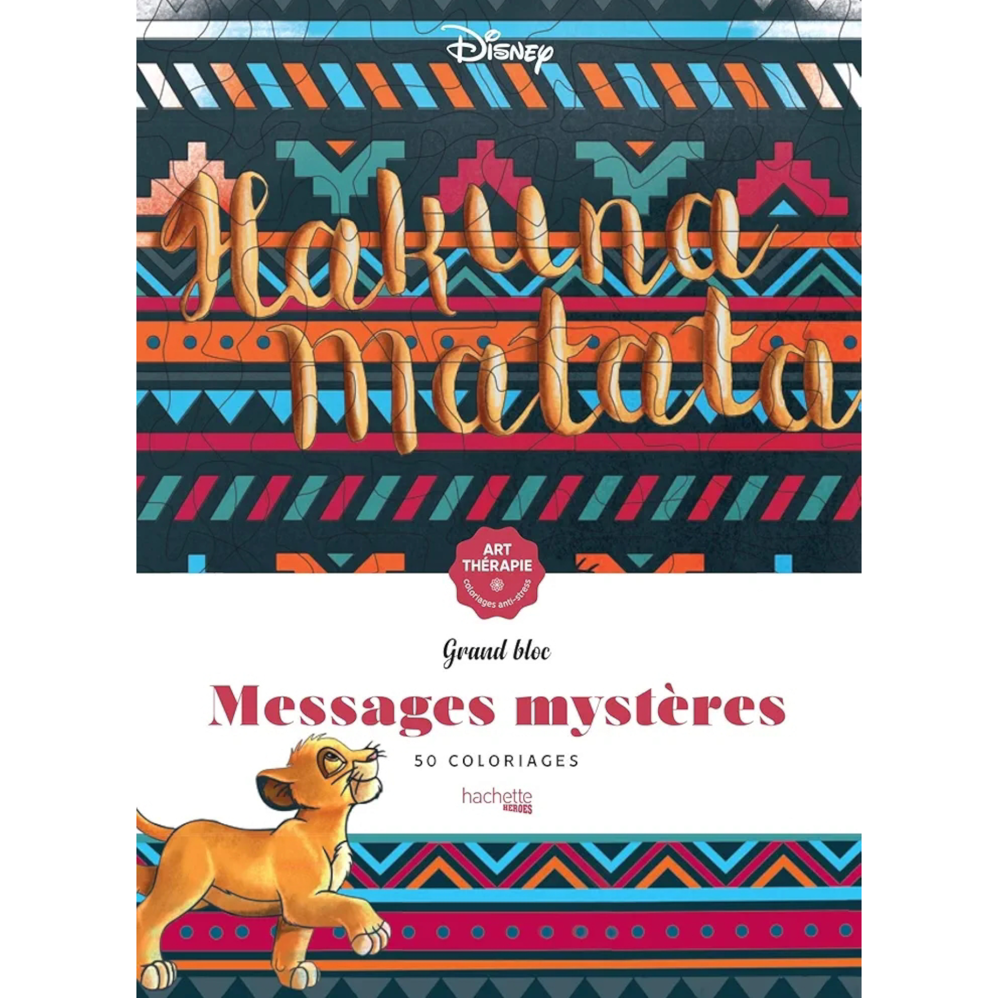 Grand bloc de coloriages Disney - Messages mystères - Hakuna Matata - Coloriages Art Thérapie - Hachette Heroes J'M T Créa