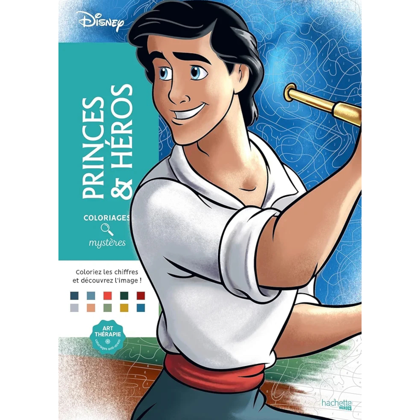 Livre de coloriages mystères Disney - Princes et Héros - Coloriages Art Thérapie - Hachette Heroes J'M T Créa