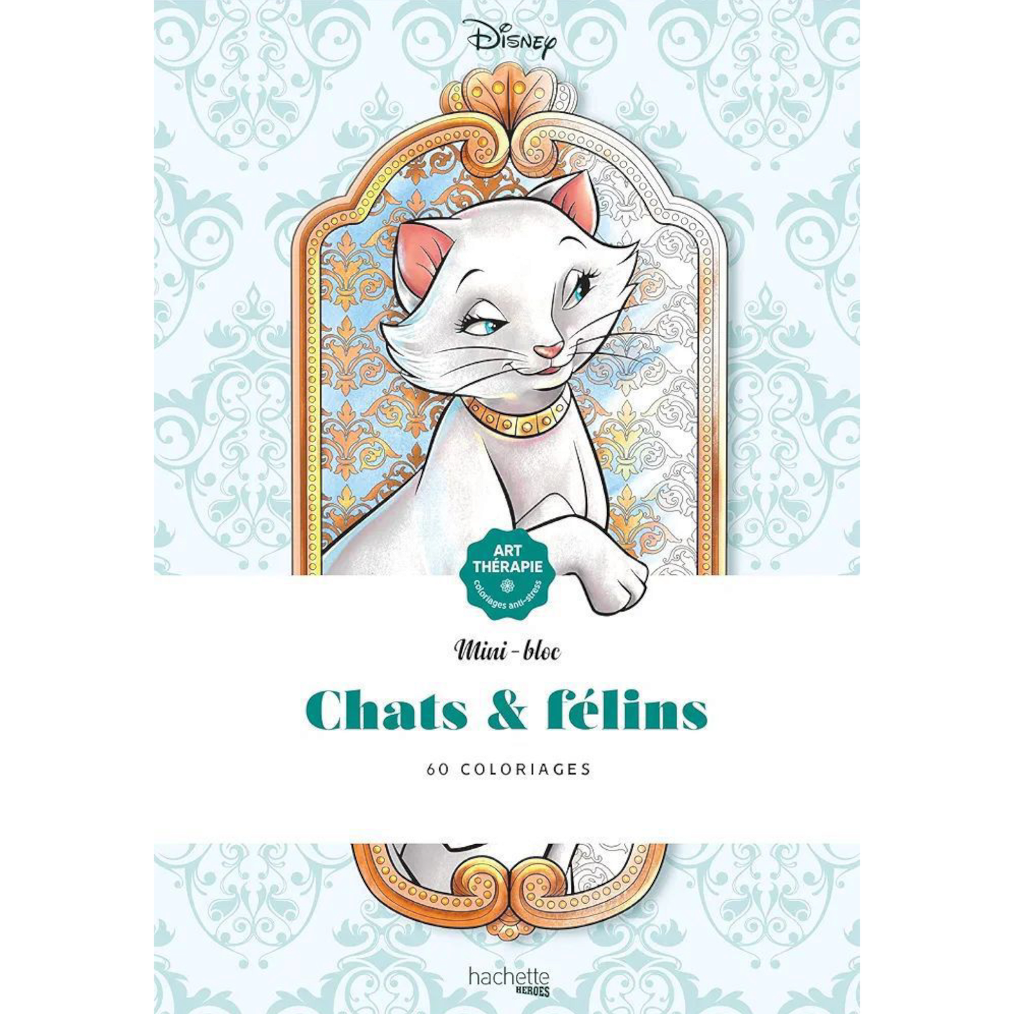 Mini bloc de coloriages Disney - Chats et félins - Coloriages Art Thérapie - Hachette Heroes J'M T Créa